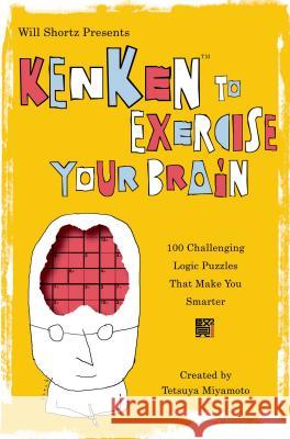 Will Shortz Presents Kenken to Exercise Your Brain: 100 Challenging Logic Puzzles That Make You Smarter