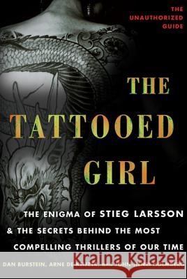 The Tattooed Girl: The Enigma of Stieg Larsson and the Secrets Behind the Most Compelling Thrillers of Our Time