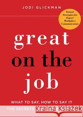 Great on the Job: What to Say, How to Say It, the Secrets of Getting Ahead