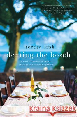 Denting the Bosch: A Novel of Marriage, Friendship, and Expensive Household Appliances