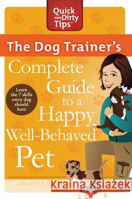 The Dog Trainer's Complete Guide to a Happy, Well-Behaved Pet: Learn the Seven Skills Every Dog Should Have