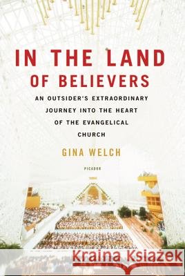 In the Land of Believers: An Outsider's Extraordinary Journey Into the Heart of the Evangelical Church