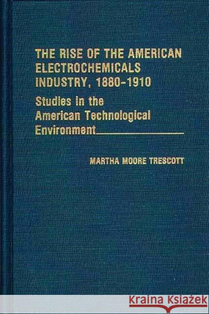 The Rise of the American Electrochemicals Industry, 1880-1910.