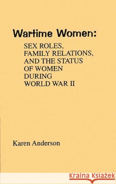 Wartime Women: Sex Roles, Family Relations, and the Status of Women During World War II