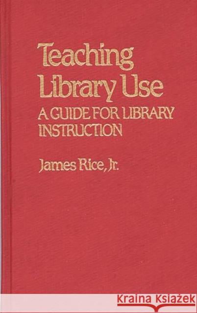 Teaching Library Use: A Guide for Library Instruction