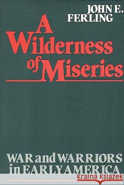 A Wilderness of Miseries: War and Warriors in Early America