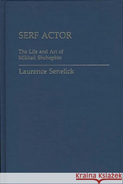 Serf Actor: The Life and Art of Mikhail Shchepkin