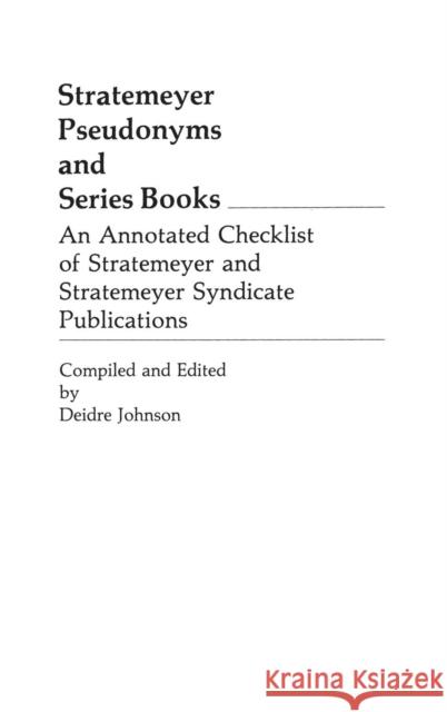 Stratemeyer Pseudonyms and Series Books: An Annotated Checklist of Stratemeyer and Stratemeyer Syndicate Publications