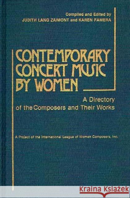 Contemporary Concert Music by Women: A Directory of the Composers and Their Works