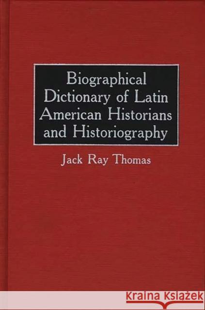 Biographical Dictionary of Latin American Historians and Historiography