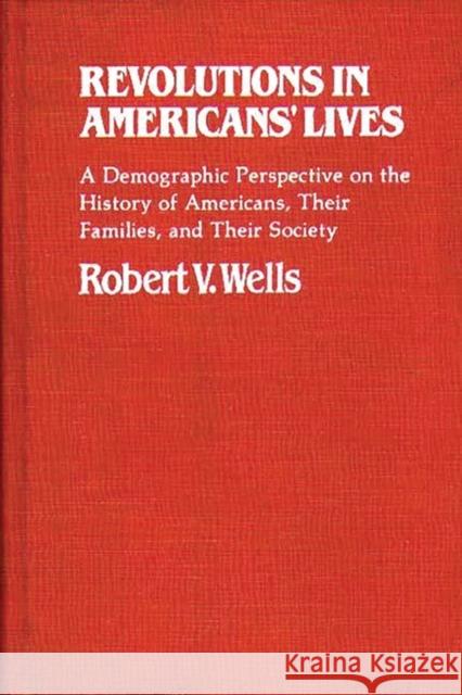 Revolutions in Americans' Lives: A Demographic Perspective on the History of Americans, Their Families, and Their Society