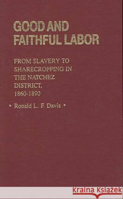 Good and Faithful Labor: From Slavery to Sharecropping in the Natchez District, 1860-1890