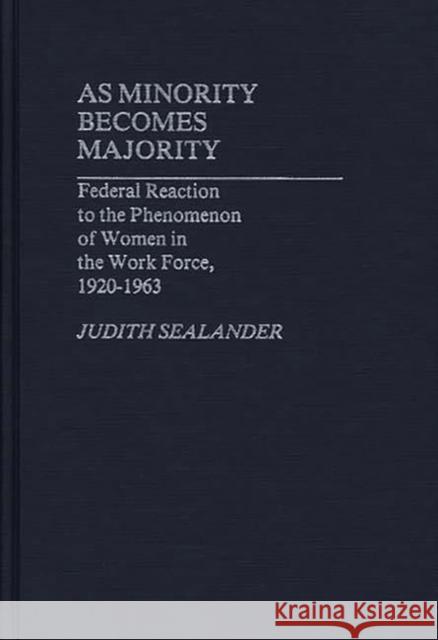 As Minority Becomes Majority: Federal Reaction to the Phenomenon of Women in the Work Force, 1920-1963