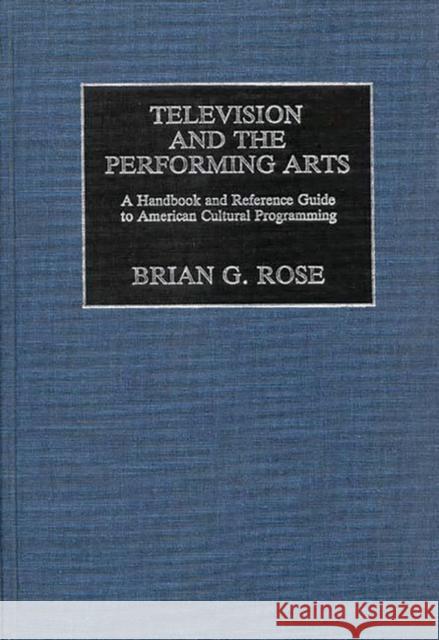 Television and the Performing Arts: A Handbook and Reference Guide to American Cultural Programming