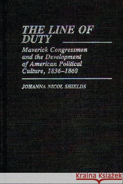 The Line of Duty: Maverick Congressmen and the Development of American Political Culture, 1836-1860