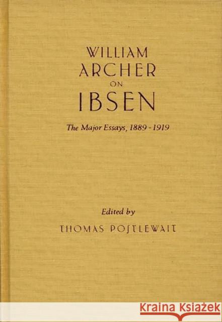 William Archer on Ibsen: The Major Essays, 1889-1919