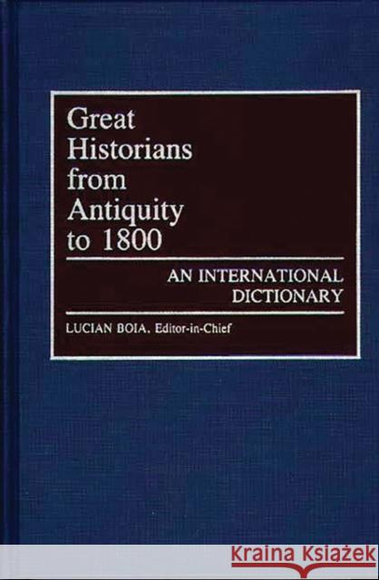 Great Historians from Antiquity to 1800: An International Dictionary