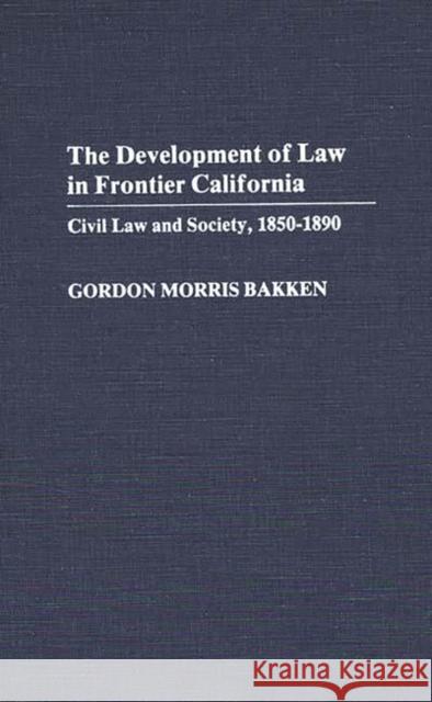 The Development of Law in Frontier California: Civil Law and Society, 1850-1890