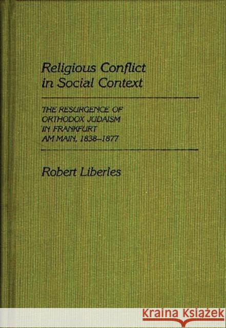 Religious Conflict in Social Context: The Resurgence of Orthodox Judaism in Frankfurt Am Main, 1838-1877