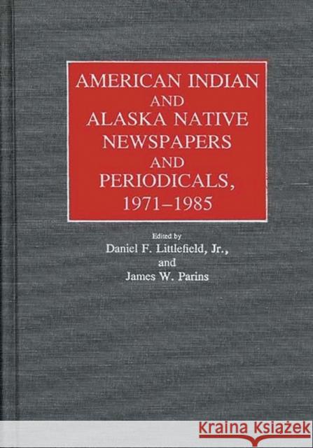 American Indian and Alaska Native Newspapers and Periodicals, 1971-1985.