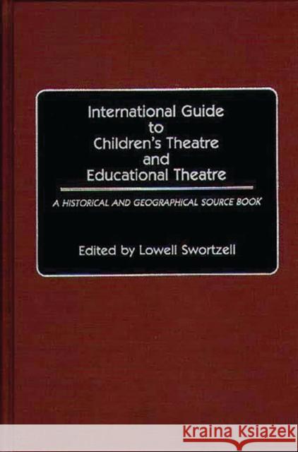 International Guide to Children's Theatre and Educational Theatre: A Historical and Geographical Source Book