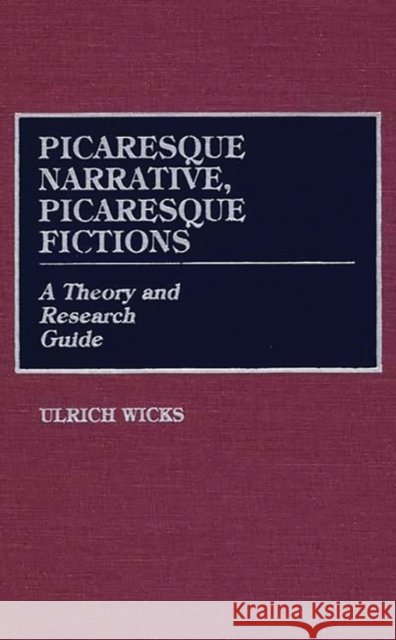 Picaresque Narrative, Picaresque Fictions: A Theory and Research Guide