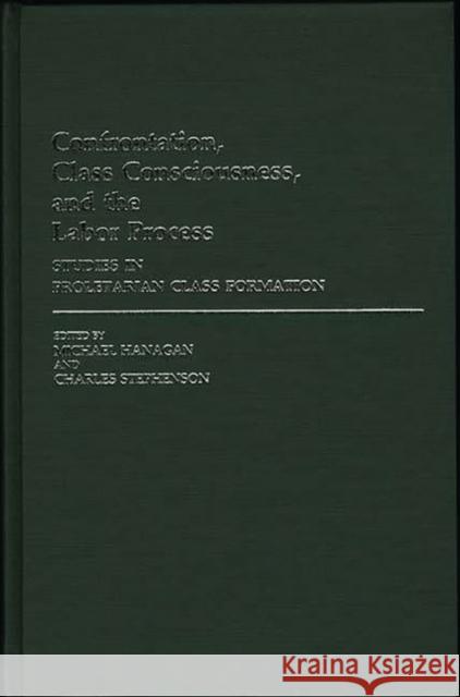 Confrontation, Class Consciousness, and the Labor Process: Studies in Proletarian Class Formation