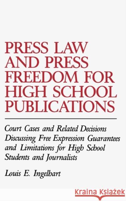 Press Law and Press Freedom for High School Publications: Court Cases and Related Decisions Discussing Free Expression Guarantees and Limitations for