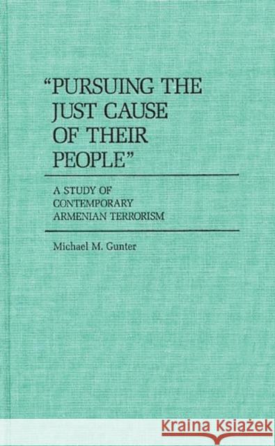 Pursuing the Just Cause of Their People: A Study of Contemporary Armenian Terrorism