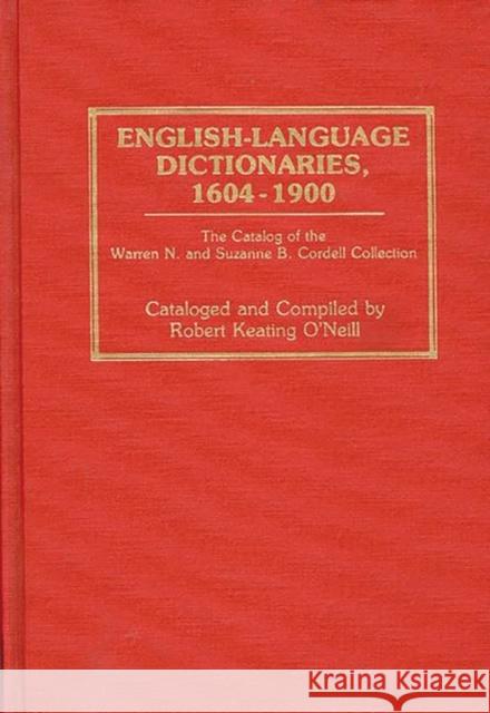 English-Language Dictionaries, 1604-1900: The Catalog of the Warren N. and Suzanne B. Cordell Collection