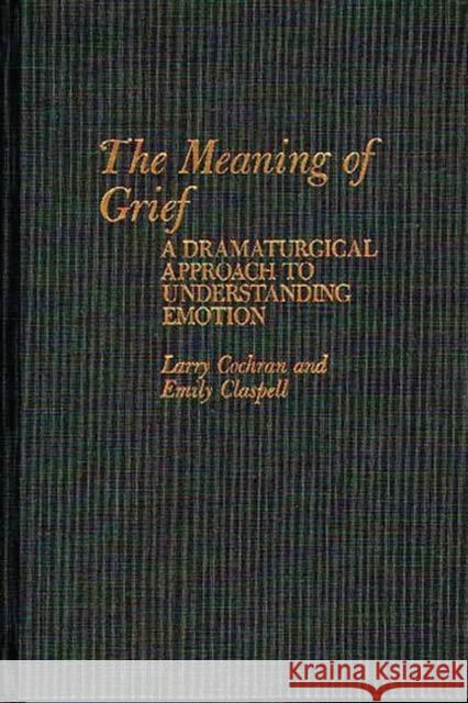 The Meaning of Grief: A Dramaturgical Approach to Understanding Emotion