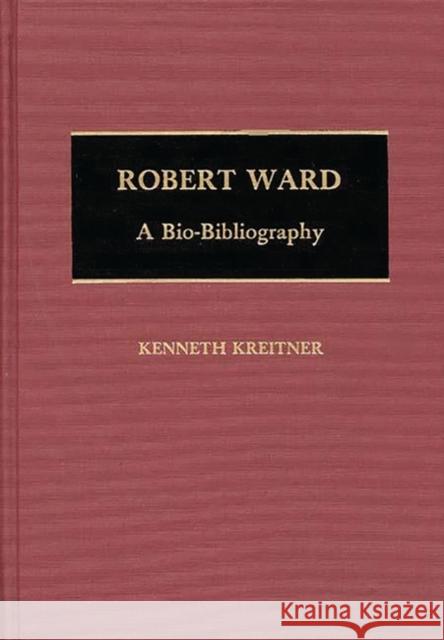 Robert Ward: A Bio-Bibliography