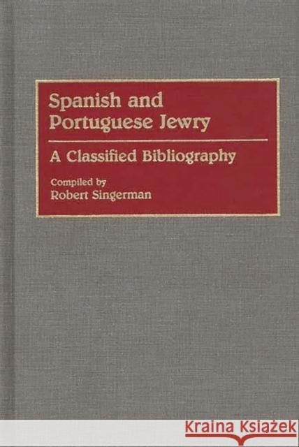 Spanish and Portuguese Jewry:: A Classified Bibliography