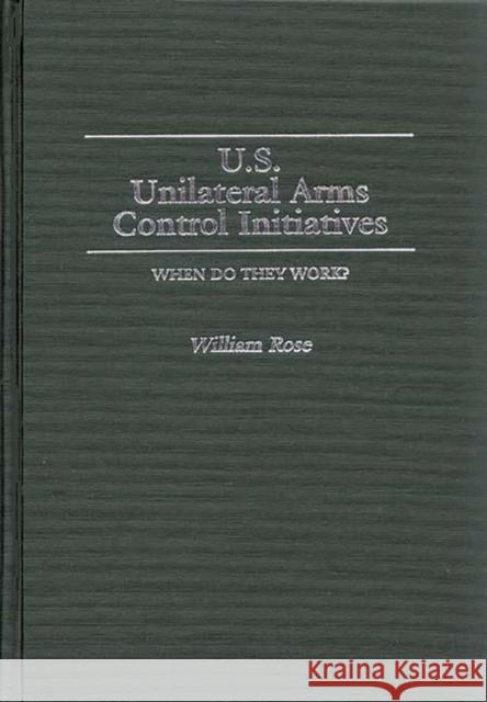 U.S. Unilateral Arms Control Initiatives: When Do They Work?