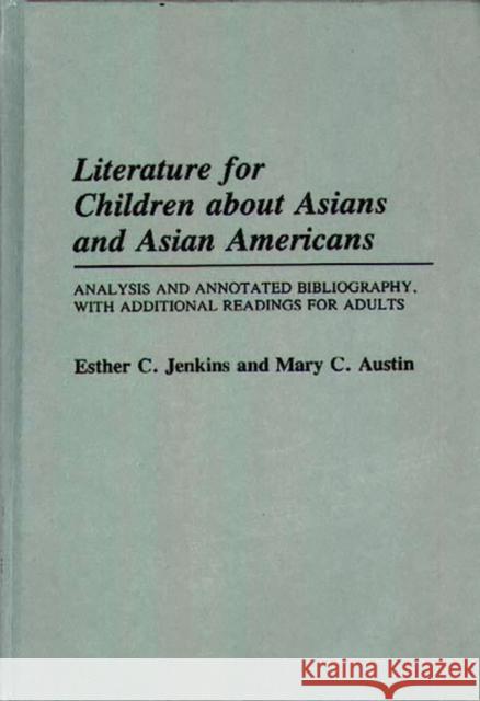 Literature for Children about Asians and Asian Americans: Analysis and Annotated Bibliography, with Additional Readings for Adults