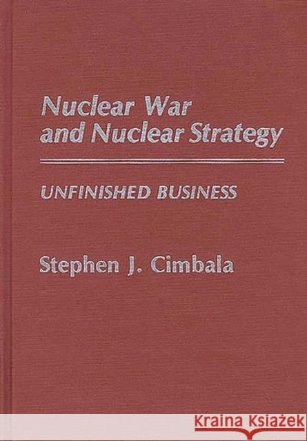 Nuclear War and Nuclear Strategy: Unfinished Business