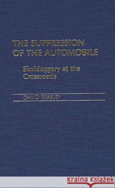The Suppression of the Automobile: Skulduggery at the Crossroads