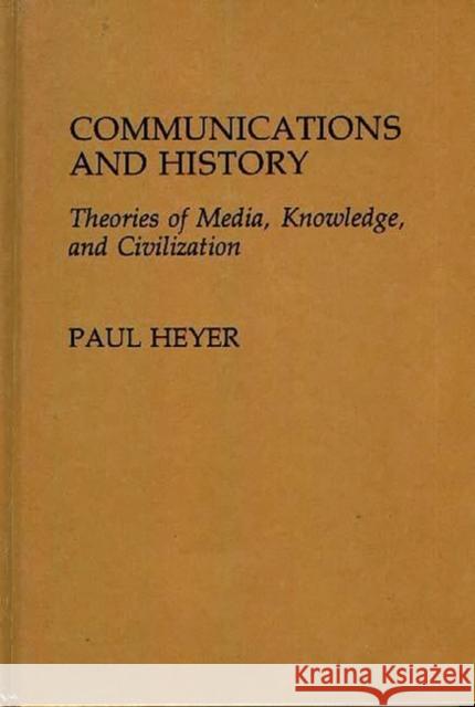 Communications and History: Theories of Media, Knowledge, and Civilization