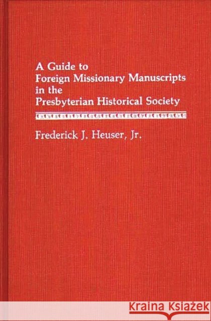 A Guide to Foreign Missionary Manuscripts in the Presbyterian Historical Society