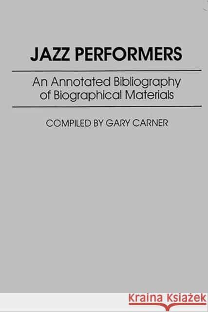 Jazz Performers: An Annotated Bibliography of Biographical Materials
