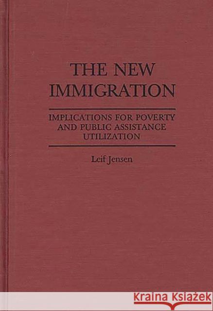 The New Immigration: Implications for Poverty and Public Assistance Utilization