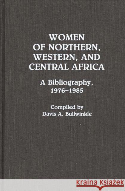 Women of Northern, Western, and Central Africa: A Bibliography, 1976-1985