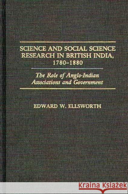 Science and Social Science Research in British India, 1780-1880: The Role of Anglo-Indian Associations and Government