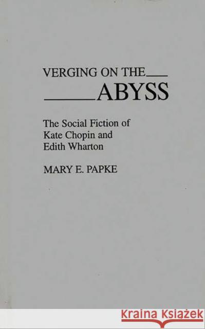 Verging on the Abyss: The Social Fiction of Kate Chopin and Edith Wharton