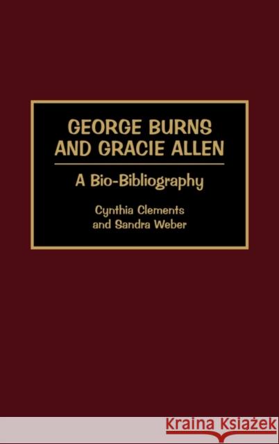 George Burns and Gracie Allen: A Bio-Bibliography