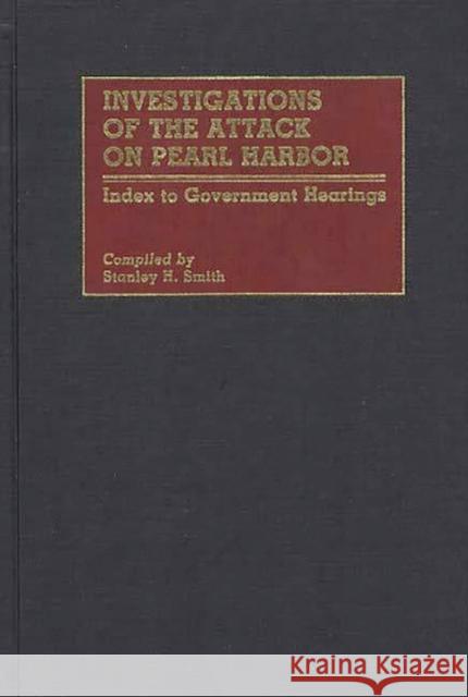 Investigations of the Attack on Pearl Harbor: Index to Government Hearings