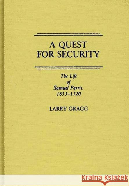 A Quest for Security: The Life of Samuel Parris, 1653-1720