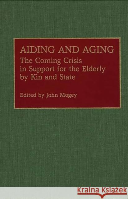 Aiding and Aging: The Coming Crisis in Support for the Elderly by Kin and State