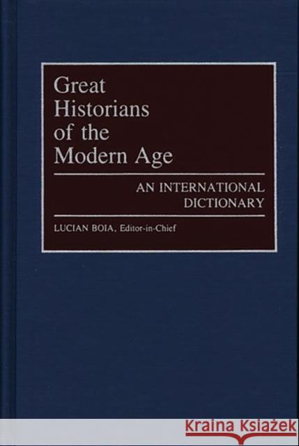 Great Historians of the Modern Age: An International Dictionary