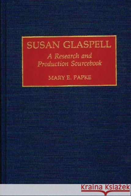 Susan Glaspell: A Research and Production Sourcebook